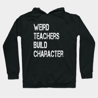 Weird Teachers Build Character Vintage Funny Teacher Sayings Hoodie